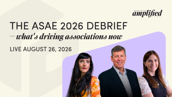 Breanna, Dan and Kristy in a corner of the image with the text: THE ASAE 2026 DEBRIEF — what's driving associations now