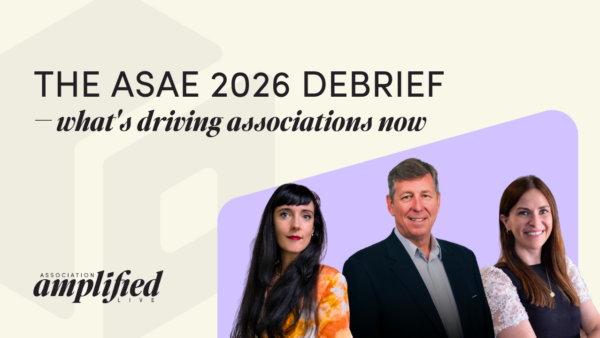 Breanna, Dan and Kristy in a corner of the image with the text: THE ASAE 2026 DEBRIEF — what's driving associations now